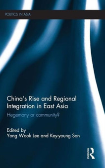 Chinas Rise and Regional Integration in East Asia : Hegemony or community?