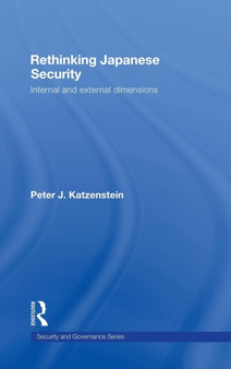 Rethinking Japanese Security : Internal and External Dimensions