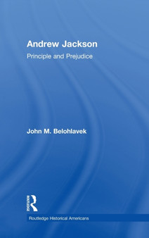 Andrew Jackson : Principle and Prejudice