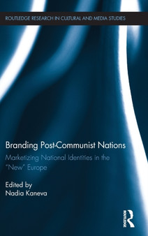 Branding Post-Communist Nations : Marketizing National Identities in the ???New??? Europe