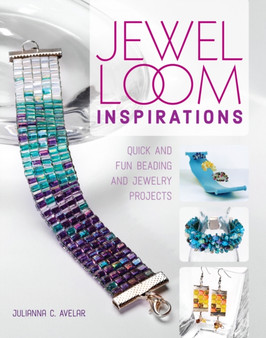 Jewel Loom Inspirations : Quick and Fun Beading and Jewelry Projects by Julianna C. Avelar - Paperback