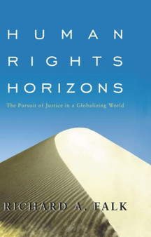 Human Rights Horizons : The Pursuit of Justice in a Globalizing World