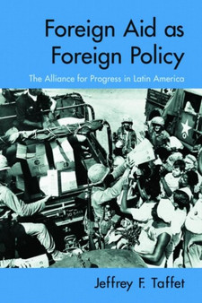 Foreign Aid as Foreign Policy : The Alliance for Progress in Latin America