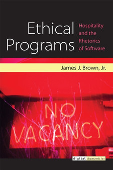 Ethical Programs : Hospitality and the Rhetorics of Software
