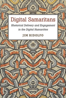 Digital Samaritans : Rhetorical Delivery and Engagement in the Digital Humanities