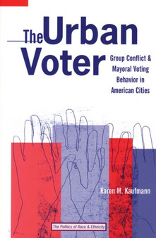 The Urban Voter : Group Conflict and Mayoral Voting Behavior in American Cities