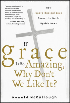 If Grace Is So Amazing, Why Don't We Like It?