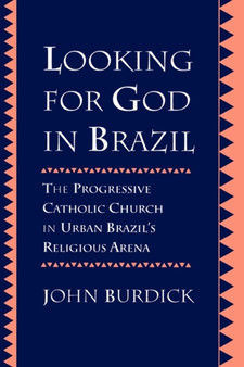 Looking for God in Brazil : The Progressive Catholic Church in Urban Brazil's Religious Arena