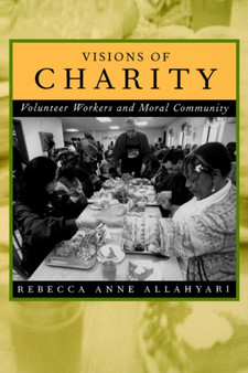 Visions of Charity : Volunteer Workers and Moral Community