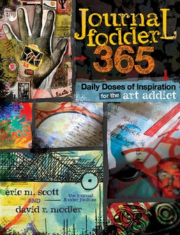 Journal Fodder 365 : Daily Doses of Inspiration for the Art Addict by Eric M. Scott - Paperback