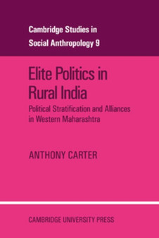 Elite Politics in Rural India : Political Stratification and Political Alliances in Western Maharashtra