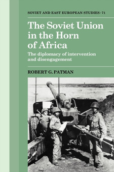 The Soviet Union in the Horn of Africa : The Diplomacy of Intervention and Disengagement