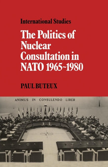 The Politics of Nuclear Consultation in NATO 1965-1980