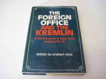 The Foreign Office and the Kremlin : British Documents on Anglo-Soviet Relations 1941-45