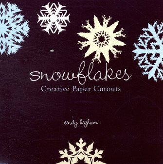 Snowflakes : Creative Paper Cutouts by Cindy Higham - Paperback