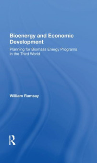 Bioenergy And Economic Development : Planning For Biomass Energy Programs In The Third World