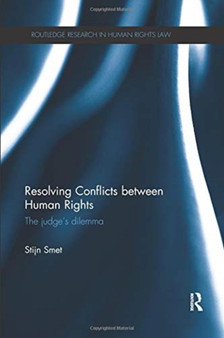 Resolving Conflicts between Human Rights : The Judge's Dilemma