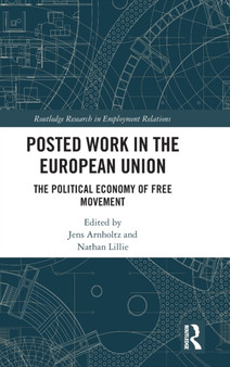 Posted Work in the European Union : The Political Economy of Free Movement