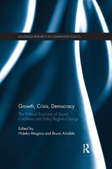 Growth, Crisis, Democracy : The Political Economy of Social Coalitions and Policy Regime Change