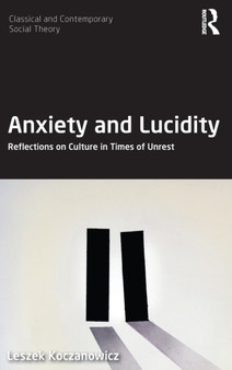 Anxiety and Lucidity : Reflections on Culture in Times of Unrest
