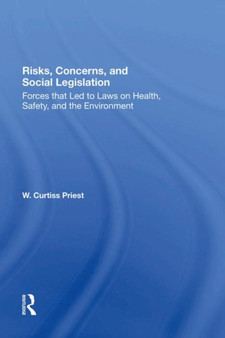 Risks, Concerns, And Social Legislation : Forces That Led To Laws On Health, Safety, And The Environment