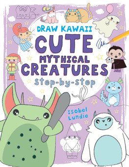 Draw Kawaii: Cute Mythical Creatures by Isobel Lundie - Paperback