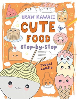 Draw Kawaii: Cute Food by Isobel Lundie - Paperback