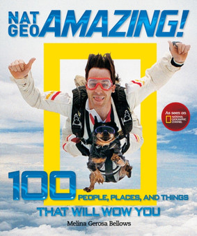 Nat Geo Amazing! : 100 People, Places, and Things That Will Wow You by Melina Gerosa Bellows - Paperback