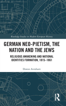 German Neo-Pietism, the Nation and the Jews : Religious Awakening and National Identities Formation, 1815-1861