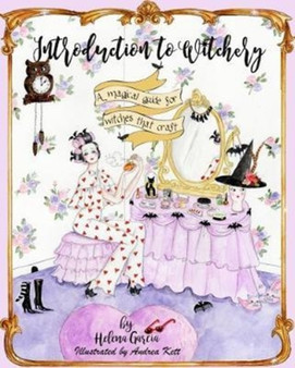 Introduction to Witchery : A magical guide for witches that craft by Helena Garcia - Hardback