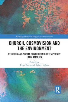 Church, Cosmovision and the Environment : Religion and Social Conflict in Contemporary Latin America