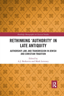 Rethinking 'Authority' in Late Antiquity : Authorship, Law, and Transmission in Jewish and Christian Tradition