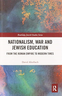 Nationalism, War and Jewish Education : From the Roman Empire to Modern Times