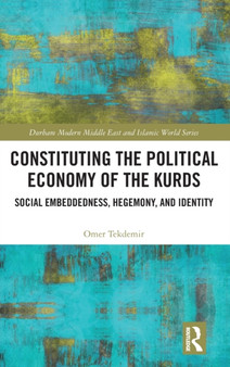 Constituting the Political Economy of the Kurds : Social Embeddedness, Hegemony, and Identity