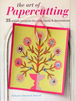 The Art of Papercutting : 35 Stylish Projects for Gifts, Cards & Decorations by Deborah Schneebeli-Morrell - Paperback