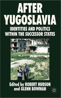 After Yugoslavia : Identities and Politics within the Successor States