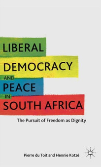 Liberal Democracy and Peace in South Africa : The Pursuit of Freedom as Dignity