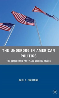 The Underdog in American Politics : The Democratic Party and Liberal Values