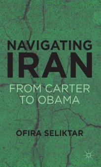 Navigating Iran : From Carter to Obama