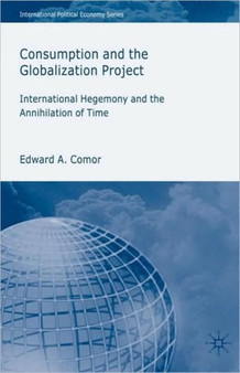 Consumption and the Globalization Project : International Hegemony and the Annihilation of Time