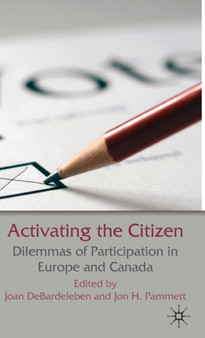 Activating the Citizen : Dilemmas of Participation in Europe and Canada