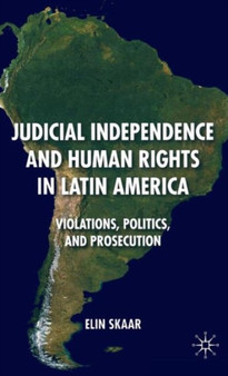 Judicial Independence and Human Rights in Latin America : Violations, Politics, and Prosecution