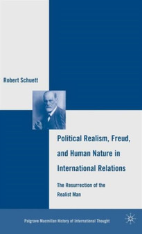 Political Realism, Freud, and Human Nature in International Relations : The Resurrection of the Realist Man