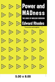 Power and Madness : The Logic of Nuclear Coercion