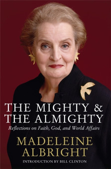The Mighty and the Almighty : Reflections on Faith, God and World Affairs