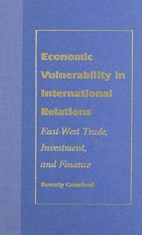 Economic Vulnerability in International Relations : East-West Trade, Investment, and Finance
