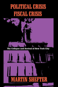 Political Crisis/Fiscal Crisis : The Collapse and Revival of New York City