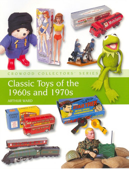 Classic Toys of the 1960s and 1970s by Arthur Ward - Hardback