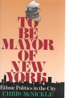 To Be Mayor of New York : Ethnic Politics in the City