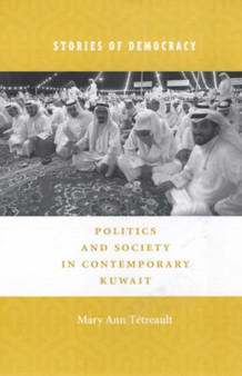 Stories of Democracy : Politics and Society in Contemporary Kuwait